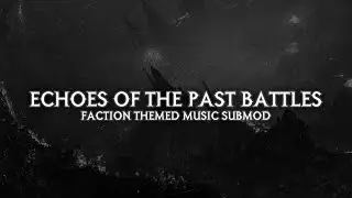 Echoes of the Past Battles: Faction Themed Music Submod &ndash; Gameplay Showcase