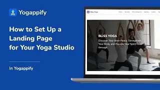 How to Set Up a Landing Page for Your Yoga Studio using Yogappify