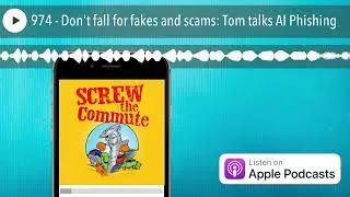 974 - Don't fall for fakes and scams: Tom talks AI Phishing