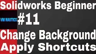 Solidworks Tutorial Beginner #11(Change Background, Apply Shortcuts)
