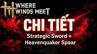 Where Winds Meet | Chi tiết Strategic Sword + Heavenquaker Spear
