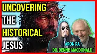 Uncovering the Historical Jesus from the Gospels | Aron Ra & Professor Dennis MacDonald