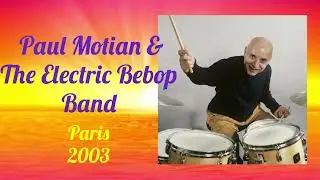 Paul Motian & Electric Bebop Band  Paris 2003