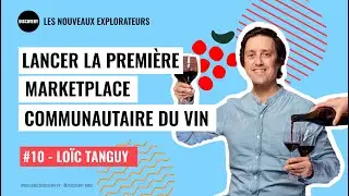 Lancer la première marketplace communautaire du vin avec Loïc Tanguy, fondateur de 