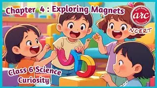 Chapter 4 : Exploring Magnets Class 6 Science Curiosity NCERT
