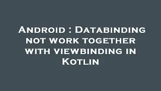 Android : Databinding not work together with viewbinding in Kotlin