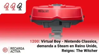 1200: Virtual Boy - Nintendo Classics, juicio contra Valve, Reigns: The Witcher