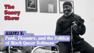 AJAMU X: Punk, Pleasure, and the Politics of Black Queer Softness