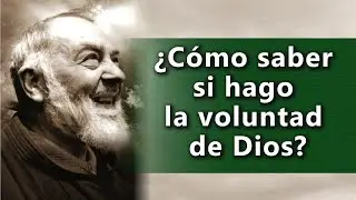 ¿Cómo saber si hago la Voluntad de Dios?