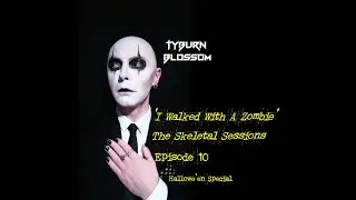 Tyburn Blossom - 'I Walked With A Zombie' by Roky Erickson [The Skeletal Sessions Episode 10]