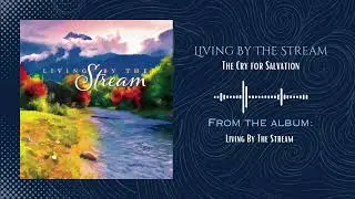 Living By The Stream - The Cry For Salvation (Official Audio Video)