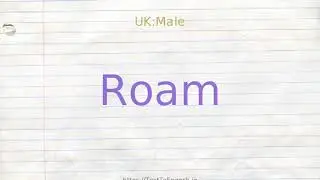 How to pronounce roam