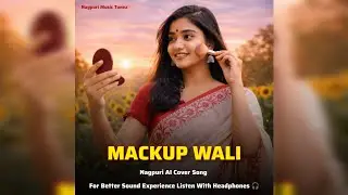 Mackup Wali | Nagpuri AI Cover Song | AI Voice | Nagpuri Song