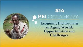 S2E6 PEI Open House | Economic Inclusion in an Aging World: Opportunities and Challenges