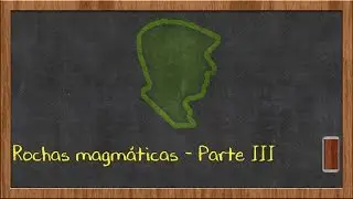Rochas magmáticas - Parte III