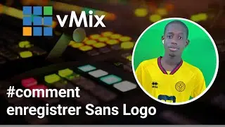 Comment Enregistrer une vidéo sans Logo sur vmix 
