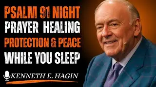 Psalm 91 Night Prayer &ndash; Healing, Protection & Peace While You Sleep| Kenneth E Hagin style