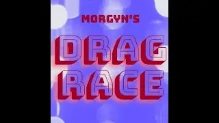 Morgyn's Drag Race Season 1 Episode 11:  Reunited -REMASTER