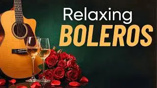Spanish Guitar Boleros - Relaxing Romantic Night Vibes