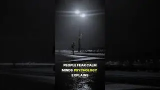 Why Calm Minds Are Feared - Psychology Unfiltered