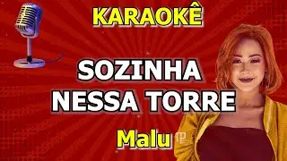 Karaokê Sozinha Nessa Torre - MALU (A Sina de Ofélia)