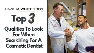 Top 3 Qualities to Look For When Searching For A Cosmetic Dentist