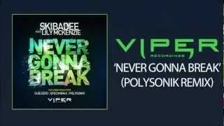 SKIBADEE FEAT. LILY MCKENZIE - NEVER GONNA BREAK (POLYSONIK REMIX)