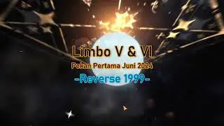 (Lanjutan) Run Limbo Stage V-VI Awal Juni 2024 | Reverse 1999