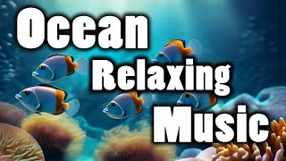 Ocean Relaxing Music: Find Calm and Peace Underwater for a Restful Sleep