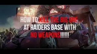 How To Kill the Big One on the Raider's base with No weapons!!!