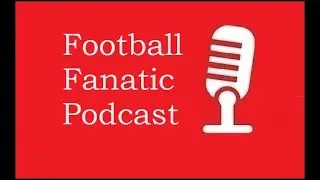 Football Fanatic Podcast Ep59: Weekend Review, Midweek Preview, Super 6