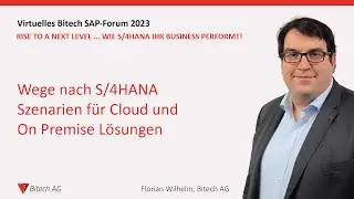 Wege nach S/4HANA Szenarien f&uuml;r Cloud und On Premise L&ouml;sungen | F. Wilhelm | Bitech SAP-Forum 2023