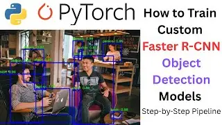 How to Train Custom Faster R-CNN Object Detection Models (Step-by-Step Pipeline)