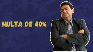 APOSENTADO TEM DIREITO A MULTA DE 40% DO FGTS?