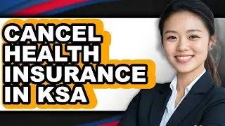 How to Cancel Health Insurance in Ksa - Full Guide