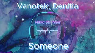 Vanotek, Denitia -  Someone, 8D Music
