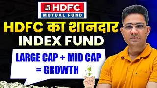 HDFC LargeMidcap 250 Index Fund &ndash; Large + Mid Cap Ka Perfect Combo?