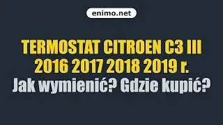TERMOSTAT CITROEN C3 III 2016 2017 2018 2019 r. Jak wymienić? Gdzie kupić?
