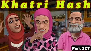 Khatri Hash | Part 127 | Kashur Circus #kashmir #drama