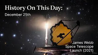 History On This Day: December 25th James Webb Space Telescope Launch (2021)