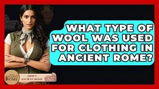 What Type Of Wool Was Used For Clothing In Ancient Rome? - All About Rome
