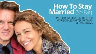 How To Stay Married (So Far) #15 : Highs and Lows of 16 Years of Marriage
