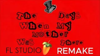 Persona 5 - The Days When My Mother Was There(FL Studio Remake)