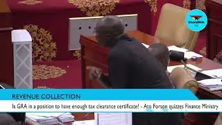 Is GRA in a position to have enough tax clearance certificate? - Ato Forson quizzes Finance Ministry