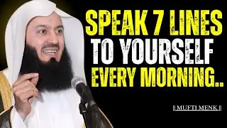 Speak 7 Lines to Yourself Every Morning || Mufti Menk | Motivational Islamic Speech #allah