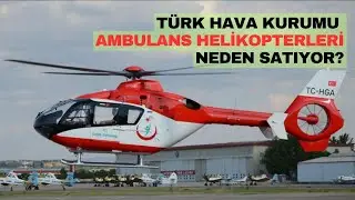 THK neden ambulans helikopterleri satıyor?