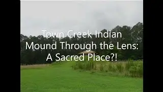 Town Creek Indian Mound Through the Lens:  A Sacred or Secret Site?!