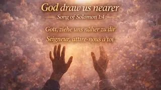 God, Draw Us Nearer | Gott, zieh uns näher zu Dir | Song of Solomon 1:4 | DAY 22 Evening Prayers