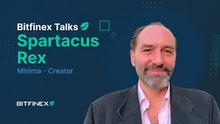 Bitfinex Talks: Exploring Minima Protocol with Spartacus Rex