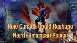 How Canada  Could Reshape North American Power